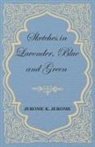 Jerome K. Jerome - Sketches in Lavender, Blue and Green