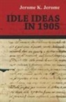 Jerome K. Jerome - Idle Ideas in 1905