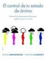 Dennis Greenberger, Christine A. Padesky - El control de tu estado de ánimo : manual de tratamiento de terapia cognitiva para usuarios