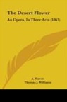 A Harris, A. Harris, William Vincent Wallace, Williams, Thomas J. Williams, William Vincent Wallace - The Desert Flower