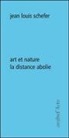 Jean-Louis Schefer, Jean-Louis Schefer, SCHEFER JEAN LOUIS - Art et Nature ; la Distance Abolie