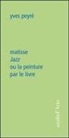 Yves Peyre, Yves Peyré, Peyre Yves, Yves Peyré - Matisse Jazz Ou la Peinture Par le Livre