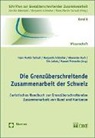 Manuel Friesecke, Eric Jakox, Alexander Ruch, Benjamin Schindler, Hans Martin Tschudi, Erich Jacob... - Die Grenzüberschreitende Zusammenarbeit der Schweiz