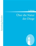 Titus Lucretius Carus, Lukrez - Über die Natur der Dinge