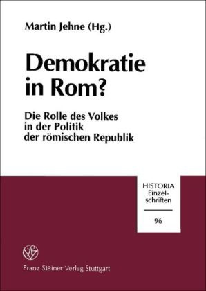 Martin Jehne - Demokratie in Rom? - Die Rolle des Volkes in der Politik der römischen Republik