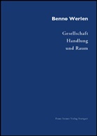 Wernfried Güth, Benno Werlen - Gesellschaft, Handlung und Raum