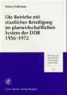 Heinz Hoffmann - Die Betriebe mit staatlicher Beteiligung im planwirtschaftlichen System der DDR 1956-1972