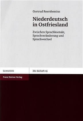 Gertrud Reershemius - Niederdeutsch in Ostfriesland - Zwischen Sprachkontakt, Sprachveränderung und Sprachwechsel