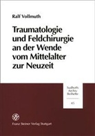 Ralf Vollmuth - Traumatologie und Feldchirurgie an der Wende vom Mittelalter zur Neuzeit