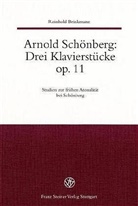 Reinhold Brinkmann - Arnold Schönberg: Drei Klavierstücke op. 11. Studien zur frühen Atonalität bei Schönberg: Arnold Schönberg: Drei Klavierstücke op. 11