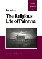 Ted Kaizer - The Religious Life of Palmyra