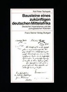 Rolf P. Tschapek, Rolf Peter Tschapek - Bausteine eines zukünftigen deutschen Mittelafrika