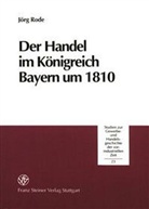 Jörg Rode - Der Handel im Königreich Bayern um 1810