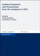 Sushil Chaudhuri, Markus A. Denzel - Cashless Payments and Transactions from the Antiquity to 1914