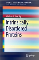 Vladimir N Uversky, Vladimir N. Uversky - Intrinsically Disordered Proteins