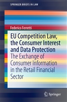 Federico Ferretti - EU Competition Law, the Consumer Interest and Data Protection