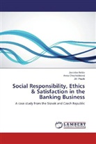 Jarosla Belás, Jaroslav Belás, Ann Chocholáková, Anna Chocholáková, Ji í Paulík, Ji¿í Paulík... - Social Responsibility, Ethics & Satisfaction in the Banking Business