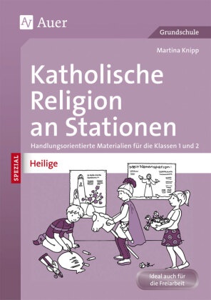 Martina Knipp - Katholische Religion an Stationen SPEZIAL - Heilige - Handlungsorientierte Materialien für die Klassen 1 und 2. Ideal auch für die Freiarbeit. Grundschule