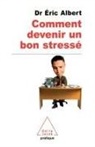 Eric Albert, Albert Eric, Albert-e - Comment devenir un bon stressé : le stress au travail