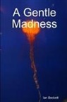 Ian Beckett - A Gentle Madness