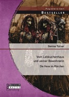 Turner Denise, Denise Hofmann, Denise Turner - Vom Lebkuchenhaus und seiner Bewohnerin: Die Hexe im Märchen