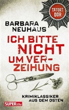 Barbara Neuhaus - Ich bitte nicht um Verzeihung