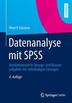 Peter P Eckstein, Peter P. Eckstein - Datenanalyse mit SPSS Realdatenbasierte Übungs- und Klausuraufgaben mit vollständigen Lösungen