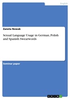 Zaneta Nowak - Sexual Language Usage in German, Polish and Spanish Swearwords