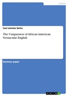 Lea Lorena Jerns - The Uniqueness of African American Vernacular English