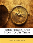 Prentice Mulford, Prentice Mulford - Your Forces, and How to Use Them