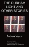 Andrew Voyce - The Durham Light and Other Stories: A Pe
