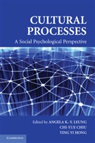 Angela K. -Y. Leung, Angela K.-Y. (Singapore Management Universi Leung, Angela Ki Che Chiu Leung, Chi-Yue Chiu, Chi-yue (Nanyang Technological University Chiu, Ying-Yi Hong... - Cultural Processes