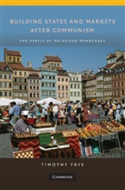 Timothy Frye, Timothy M. Frye, Frye Timothy - Building States and Markets After Communism