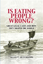 Allan C. Hutchinson, Allan C. (Osgoode Hall Law School Hutchinson, Hutchinson Allan C. - Is Eating People Wrong?