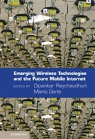Dipankar Raychaudhuri, Dipankar (Rutgers University Raychaudhuri, Dipankar Gerla Raychaudhuri, Mario Gerla, Mario (University of California Gerla, Gerla Mario... - Emerging Wireless Technologies and the Future Mobile Internet