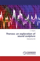 J J Hegarty, J. J. Hegarty - Thervox: an exploration of sound sculpture
