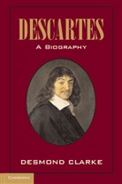 Desmond Clarke, Desmond M. Clarke, Desmond M. (University College Cork) Clarke - Descartes: A Biography