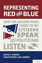 David C Barker, David C. Barker, David C. (Associate Professor of Political Science Barker, David C./ Carman Barker, Barker David C., Christopher J. Carman... - Representing Red and Blue