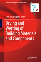J. M. P. Q. Delgado, J.M.P.Q. Delgado, João M. P. Q. Delgado, M P Q Delgado, J M P Q Delgado - Drying and Wetting of Building Materials and Components