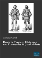Cornelius Gurlitt - Deutsche Turniere, Rüstungen und Plattner des 16. Jahrhunderts