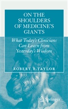 Robert B Taylor, Robert B. Taylor - On the Shoulders of Medicine's Giants