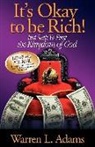 Warren Adams, Warren L. Adams - It's Okay to Be Rich! But Seek Ye First