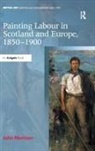 John Morrison, Morrison John - Painting Labour in Scotland and Europe, 1850-1900