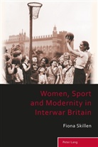 Fiona Skillen - Women, Sport and Modernity in Interwar Britain