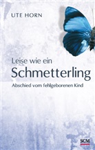 Ute Horn, Horn  Ute - Leise wie ein Schmetterling