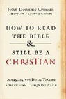 John Dominic Crossan, Crossan John Dominic - How to Read the Bible and Still Be a Christian