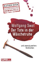 Wolfgang Swat - Der Tote in der Wäschetruhe und zwanzig weitere Verbrechen