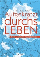 Lisa Reiser, Lisa Reiser-Wötzel - Aufgekratzt durchs Leben. Mein Leben mit Neurodermitis