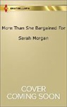 Sarah Morgan - More Than She Bargained For