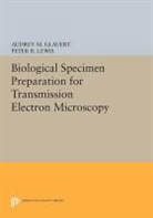 Audrey Glauert, Audrey M Glauert, Audrey M. Glauert, Audrey M. Lewis Glauert, Peter Lewis, Peter R Lewis... - Biological Specimen Preparation for Transmission Electron Microscopy